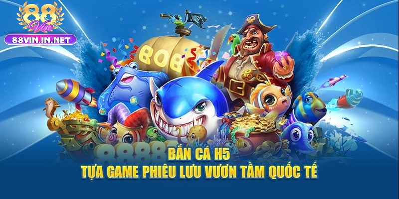 Vì Sao Game Bắn Cá H5 88vin Được Yêu Thích